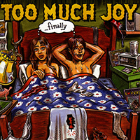 Too Much Joy - ...Finally