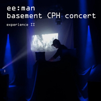 ee:man - Basement Cph Concert Experience II (Concert Version)