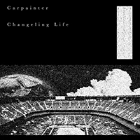 Carpainter - Changeling Life (EP)