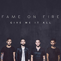Fame on Fire - Give Me It All (Single)