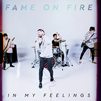 Fame on Fire - In My Feelings (Single)