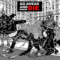 Go Ahead And Die - Go Ahead and Die (Single)