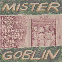 Mister Goblin - Four People In An Elevator And One Of Them Is The Devil