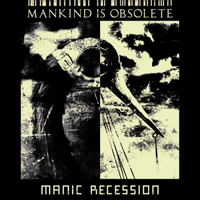 Mankind Is Obsolete - Manic Recession