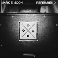 Moon, Mark E - Refer:remix (Single)