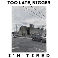 Soul Glo - Too Late, Nigger I'm Tired (Single)