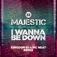 Majestic (GBR) - I Wanna Be Down (Kingdom 93 ft. MC Neat Edit) (Single)
