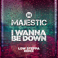 Majestic (GBR) - I Wanna Be Down (Low Steppa Boiling Point Edit) (Single)