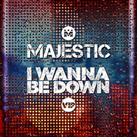 Majestic (GBR) - I Wanna Be Down (Majestic VIP Edit) (Single)