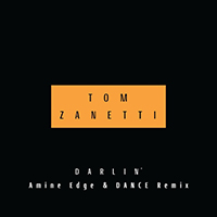 Tom Zanetti - Darlin' (Amine Edge & DANCE Remix) (Single)