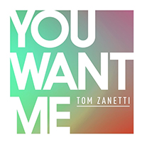 Tom Zanetti - You Want Me (with Sadie Ama) (Single)