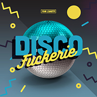 Tom Zanetti - Disco Fuckerie (Single)