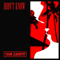 Tom Zanetti - Didn't Know (Single)