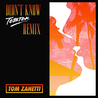 Tom Zanetti - Didn't Know (Tobtok Remix) (Single)