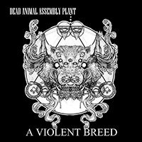 Dead Animal Assembly Plant - A Violent Breed (Single)