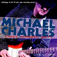 Charles, Michael - Three Hundred Sixty: Anthology Of His 30 Year Solo Recording Career (CD 1)