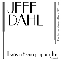 Dahl, Jeff  - I Was A Teenage Glam-Fag - Volume 1