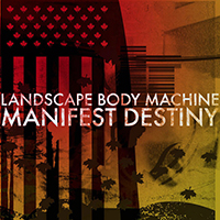 Landscape Body Machine - Manifest Destiny