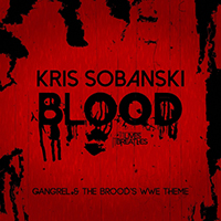 Sobanski, Kris - Blood (Gangrel & The Brood's WWE Theme, It Lives, It Breathes) (Single)