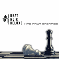 Beat Noir Deluxe - King Pawn Sacrifice (Single)