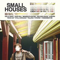 Small Houses - I Don't Know What's Safe