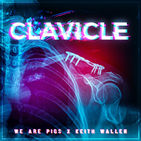 We Are PIGS - Clavicle (feat. Keith Wallen)