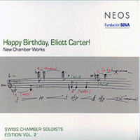 Swiss Chamber Soloists - Swiss Chamber Soloists Edition, Vol 2: Happy Birthday, Elliott Carter! - New Chamber Works