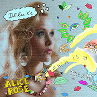 Rose, Alice - Each Is A Dream (Deluxe Edition)