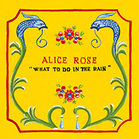 Rose, Alice - What To Do In The Rain