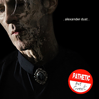 Dust, Alexander  - Pathetic But Great