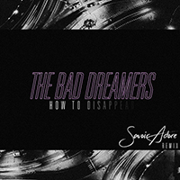 Bad Dreamers - How To Disappear (Savoir Adore Remix)