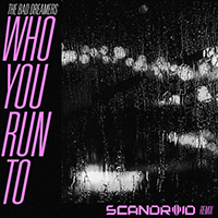 Bad Dreamers - Who You Run To (Scandroid Remix)