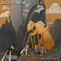 Decent News - Monolith / Remixed