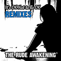 Rude Awakening (GBR) - It's Ok Not To Be Ok (Remixes)