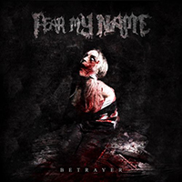 Fear My Name - Betrayer (Single)