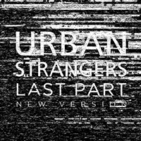 Urban Strangers - Last Part (New Version) (Single)