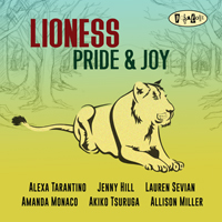 Tarantino, Alexa - Lioness: Pride & Joy (feat. Jenny Hill, Lauren Sevian, Amanda Monaco, Akiko Tsuruga, Allison Miller)
