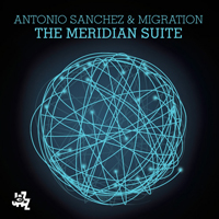 Sanchez, Antonio - The Meridian Suite (with Migration)
