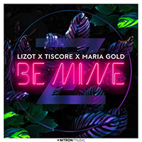 Lizot - Be Mine (with Tiscore, Maria Gold) (Single)