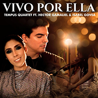 Tempus Quartet - Vivo por Ella (with Isabelle Govea, Hector Gamaliel) (Single)