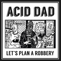 Acid Dad - Let's Plan A Robbery (EP)