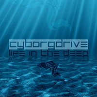 Cyborgdrive - Life In The Deep (EP)