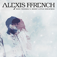 Ffrench, Alexis - Have Yourself A Merry Little Christmas (Single)