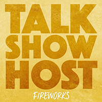 Talk Show Host - Fireworks (Single)