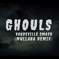 Vaudeville Smash - Ghouls (Mullaha Remix)
