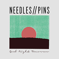 Needles_Pins - Good Night, Tomorrow