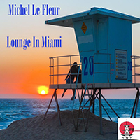 Le Fleur, Michel  - Lounge In Miami (Single)