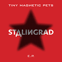Tiny Magnetic Pets - Stalingrad EP