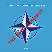 Tiny Magnetic Pets - The Nato Alphabet EP