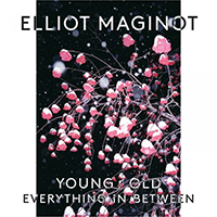 Maginot, Elliot - Young/Old/Everything.In.Between